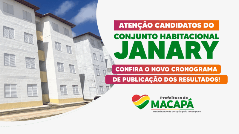 Prefeitura de Macapá divulga novo cronograma para lista de classificados do Conjunto Habitacional Janary Nunes